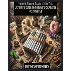 (英文圖書)Herbal Smoke Revolution: The Ultimate Guide to Nature's Cigarette Alternative 平裝版, Matthew Edward Petchinsky, 英文