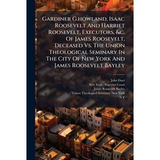 (영문도서)Gardiner G.howland Isaac Roosevelt And Harriet Roosevelt Executors &c. Of Jam... Paperback, Hutson Street Press, English, 9781024747577