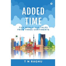 (영문도서) Added Time: FIFA World Cup Tales From Three Continents Paperback, Notion Press, English, 9798888690413