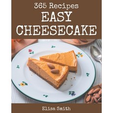 365 Easy Cheesecake Recipes: Greatest Easy Cheesecake Cookbook of All Time Paperback, Independently Published, English, 9798574172919
