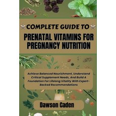 (영문도서)Complete Guide to Prenatal Vitamins for Pregnancy Nutrition: Achieve Balanced No... Paperback, Independently Published, English, 9798293730391