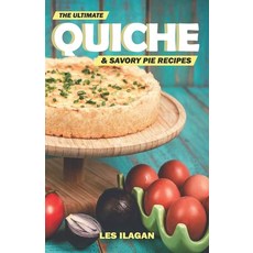 The Ultimate Quiche & Savory Pie Recipes Paperback, Createspace Independent Publishing Platform