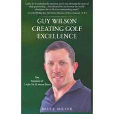 (영문도서) Guy Wilson Creating Golf Excellence: The Genesis of Lydia Ko & More Stars Hardcover, Pacific Trust Holdings Nz Ltd., English, 9781991048226