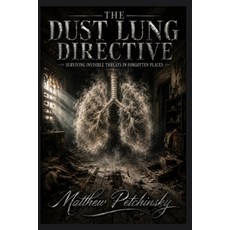 (영문도서)The Dust Lung Directive: Surviving Invisible Threats in Forgotten Places Paperback, Apophis Enterprises LLC, English, 9798256054236