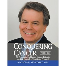 (영문도서) Conquering Cancer: Volume One 50 Pancreatic and Breast Cancer Patients on the Gonzalez Nutrit... Paperback, New Spring Press, LLC, English, 9780998546070