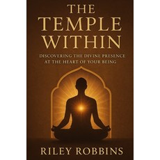 (영문도서)The Temple Within: Discovering the Divine Presence at the Heart of Your Being Paperback, Independently Published, English, 9798266275270