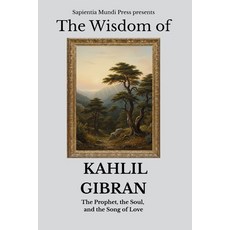 (영문도서)The Wisdom of Kahlil Gibran: The Prophet the Soul and the Song of Love Paperback, Independently Published, English, 9798271268076