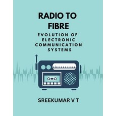 (영문도서) Radio to Fibre: Evolution of Electronic Communication Systems Paperback, Sreekumar V T, English, 9798223609728