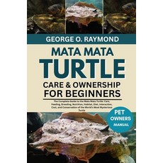 (영문도서)Mata Mata Turtle Care & Ownership for Beginners: The Complete Guide to the Mata... Paperback, Independently Published, English, 9798266772755