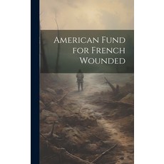 (영문도서) American Fund for French Wounded Hardcover, Legare Street Press, English, 9781019752074