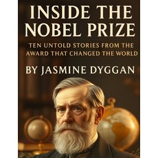 (영문도서)Inside the Nobel Prize: Ten Untold Stories from the Award That Changed the World Paperback, Independently Published, English, 9798277092804