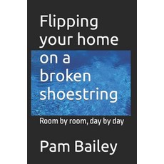 (영문도서) Flipping your home on a broken shoestring: Room by room day by day Paperback, Independently Published, English, 9798861784825
