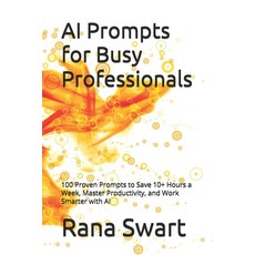 (英文圖書)AI Prompts for Busy Professionals: 100 Proven Prompts to Save 10+ Hours a Week ... 平裝版, Independently Published, English, Paperback