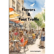 (영문도서) Flavors & Foot Traffic: Local Marketing Strategies for Restaurants Paperback, Independently Published, English, 9798326713490