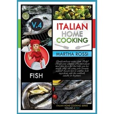 Italian Home Cooking 2021 Vol.4 Fish: Quick-and-easy recipes from Italy! Build your complete Mediter... Paperback, Martha Rossi, English, 9781802674873