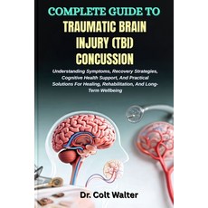 (영문도서)Complete Guide to Traumatic Brain Injury (Tbi) Concussion: Understanding Symptom... Paperback, Independently Published, English, 9798268948318