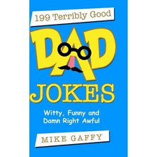 (영문도서) 199 Terribly Good Dad Jokes: Witty Funny and Damn Right Awful! Hardcover, Lulu.com, English, 9781387774579