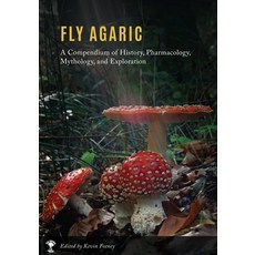 Fly Agaric: A Compendium of History Pharmacology Mythology & Exploration Paperback, Fly Agaric Press