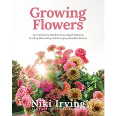 (영문도서)Growing Flowers: Everything You Need to Know about Planting Tending Harvesting... Hardcover, Yellow Pear Press, English, 9781684818365