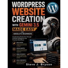 (영문도서)WordPress Website Creation with Gemini 3.5 Made Easy for Absolute Beginners: Acc... Paperback, Independently Published, English, 9798184595108 Independently Published, English, 9798184595108