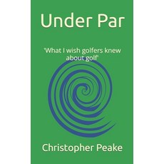 (영문도서) Under Par: 'What I wish golfers knew about golf' Paperback, Independently Published, English, 9798386344443