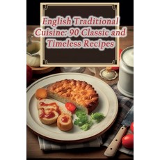 (영문도서) English Traditional Cuisine: 90 Classic and Timeless Recipes Paperback, Independently Published, 9798858138389