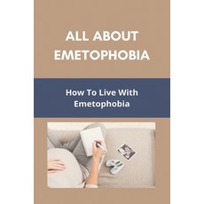 All About Emetophobia: How To Live With Emetophobia: Emetophobia Treatment Online Paperback, Independently Published, English, 9798740607504