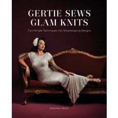 (영문도서)Gertie Sews Glam Knits: Turn Simple Techniques Into Showstopping Designs Hardcover, Abrams Books, English, 9781419769573