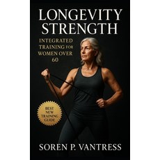 (영문도서)Longevity Strength: Integrated Training for Women Over 60: Build Sustainable Str... Paperback, Independently Published, English, 9798267696043