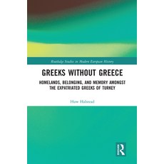 (영문도서) Greeks without Greece: Homelands Belonging and Memory amongst the Expatriated Greeks of Turkey Paperback, Routledge, English, 9780367583651