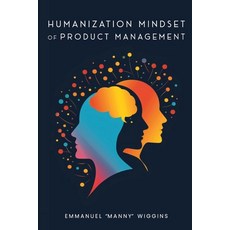 (영문도서)Humanization Mindset of Product Management Paperback, Emmanuel Manny Wiggins, English, 9798900194288