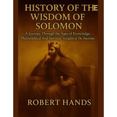 (영문도서)History of the Wisdom of Solomon: : A Journey Through the Ages of Knowledge Phi... Paperback, Independently Published, English, 9798294719715