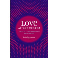 (영문도서) Love at the Center: Unitarian Universalist Theologies Paperback, Skinner House Books, English, 9781558969414