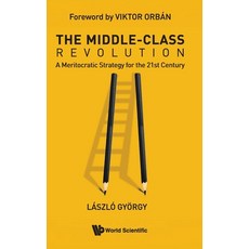 (영문도서)The Middle-Class Revolution: A Meritocratic Strategy for the 21st Century Hardcover, World Scientific Publishing..., English, 9789819815517