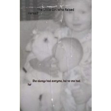 (英文圖書)The Little Girl Who Raised Herself: She always had everyone but no one had her 平裝版, Independently Published, 英文