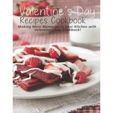 Valentine's Day Recipes Cookbook: Making More Memories in your Kitchen with Valentine'Day Cookbook Paperback, Independently Published, English, 9798585191206