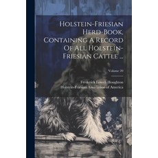 (영문도서) Holstein-friesian Herd-book Containing A Record Of All Holstein-friesian Cattle ...; Volume 20 Paperback, Legare Street Press, English, 9781022652774