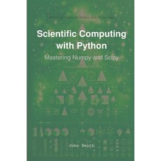 (영문도서)Scientific Computing with Python: Mastering Numpy and Scipy Paperback, Hitex Press, English, 9781964899046