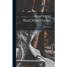 (영문도서) Machine Blacksmithing Hardcover, Legare Street Press, English, 9781016422055