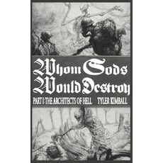 (영문도서) Whom Gods Would Destroy Part I: The Architects of Hell Hardcover, Tyler Kimball, English, 9781088134283