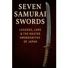 (外文書)Seven Samurai Swords: Legends Lore & the Master Swordsmiths of Japan Paperback, Independently Published, English