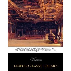 The Twinings in three centuries: The annals of Great London Tea House 1710-1910, The Twinings in three centurie
