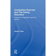 (영문도서) Compulsive Exercise and the Eating Disorders: Toward an Integrated Theory of Activity Hardcover, Routledge, English, 9780876306307