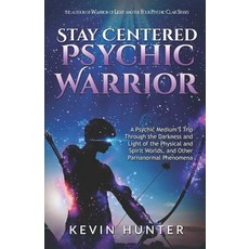 (영문도서) Stay Centered Psychic Warrior: A Psychic Medium's Trip Through the Darkness and Light of the ... Paperback, Warrior of Light Press, English, 9780578481692