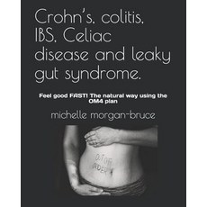 (영문도서) Crohn's colitis IBS Celiac disease and leaky gut syndrome.: Feel good FAST! The natural wa... Paperback, Independently Published, English, 9781082114069