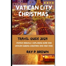 (영문도서) Vatican City Christmas Vacation Guide 2023: Festive Marvels: Exploring Rome and Vatican Durin... Paperback, Independently Published, English, 9798868105173