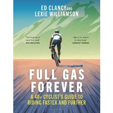 (영문도서)Full Gas Forever: A 40+ Cyclist's Guide to Riding Faster and Further Paperback, Bloomsbury Sport, English, 9781399420204