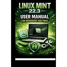 (영문도서)Linux Mint 22.3 User Manual For Beginners and Pros: Step-by-step guide to perfec... Paperback, Independently Published, English, 9798244538953