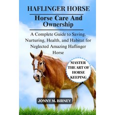 (영문도서)Haflinger Horse: A Complete Guide to Saving Nurturing Health and Habitat for... Paperback, Independently Published, English, 9798264599392