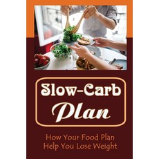 (영문도서) Slow-Carb Plan: How Your Food Plan Help You Lose Weight Paperback, Independently Published, English, 9798422805815